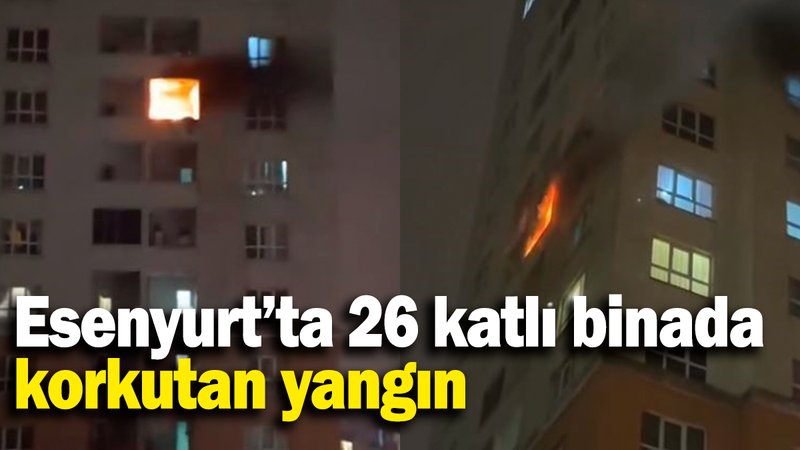 Esenyurt’ta 26 katlı binada korkutan yangın