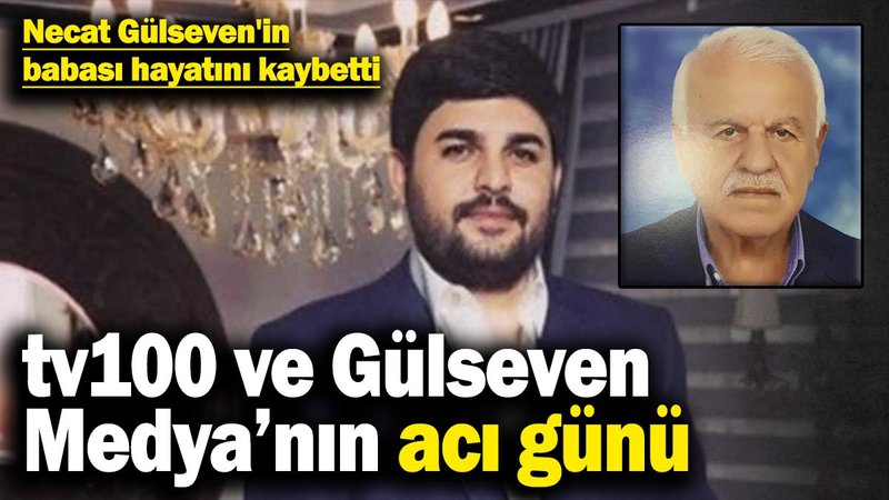tv100 ve Gülseven Medya’nın acı günü! Necat Gülseven'in babası hayatını kaybetti