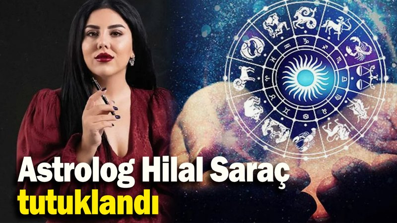 Astrolog Hilal Saraç tutuklandı
