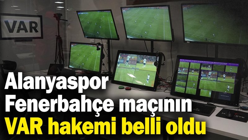Alanyaspor - Fenerbahçe maçının VAR hakemi belli oldu