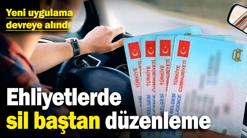 Ehliyetlerde sil baştan düzenleme! Yeni uygulama devreye alındı