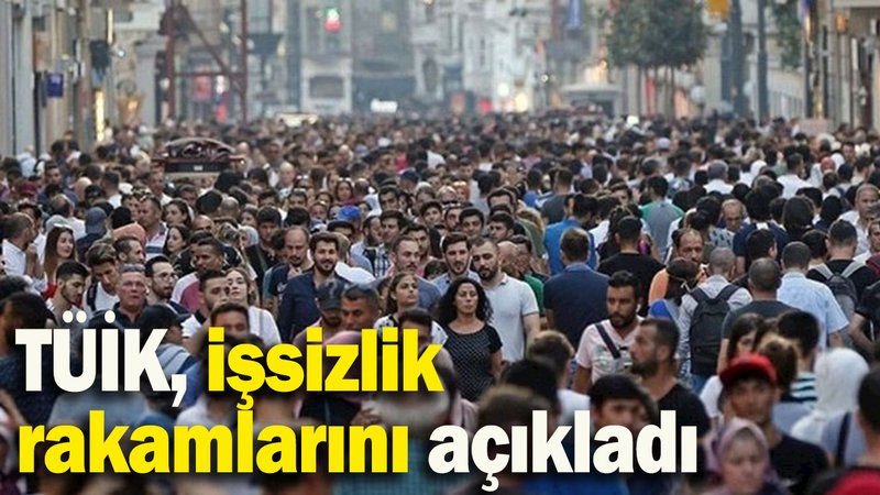 TÜİK, işsizlik rakamlarını açıkladı