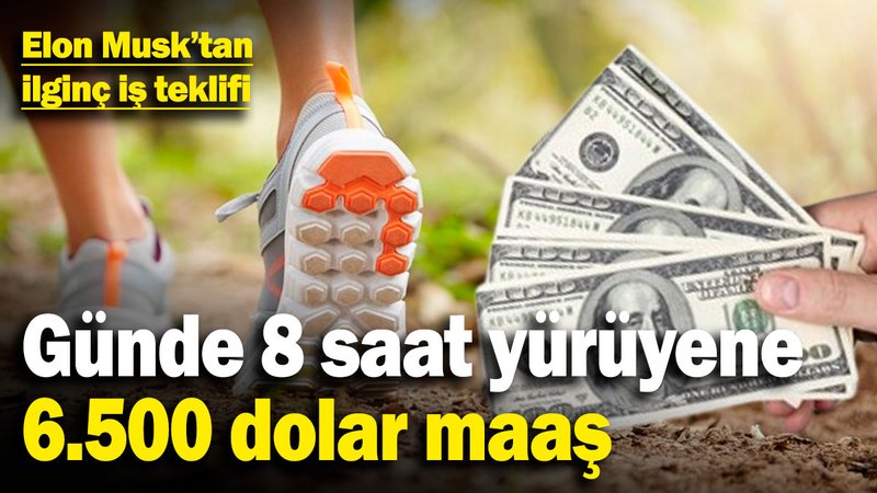 Elon Musk’tan ilginç iş teklifi: Günde 8 saat yürüyene 6.500 dolar maaş!