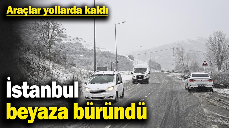 İstanbul beyaza büründü! Araçlar yollarda kaldı