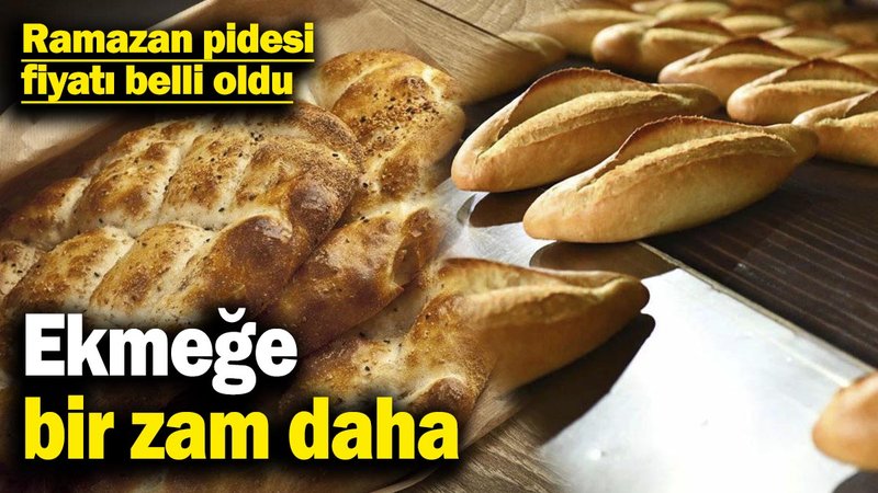 Ekmeğe bir zam daha! Ramazan pidesi fiyatı belli oldu