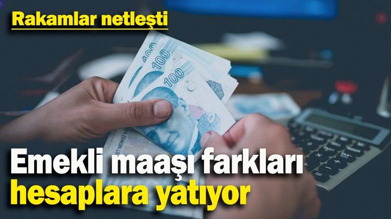 Emekli maaşı farkları  hesaplara yatıyor: Rakamlar netleşti