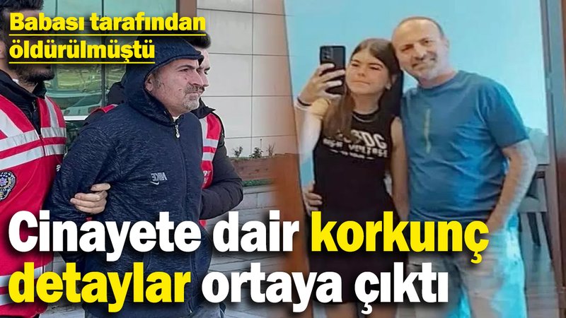 13 yaşındaki Su Dilem'i babası öldürmüştü: Cinayete dair korkunç detaylar ortaya çıktı