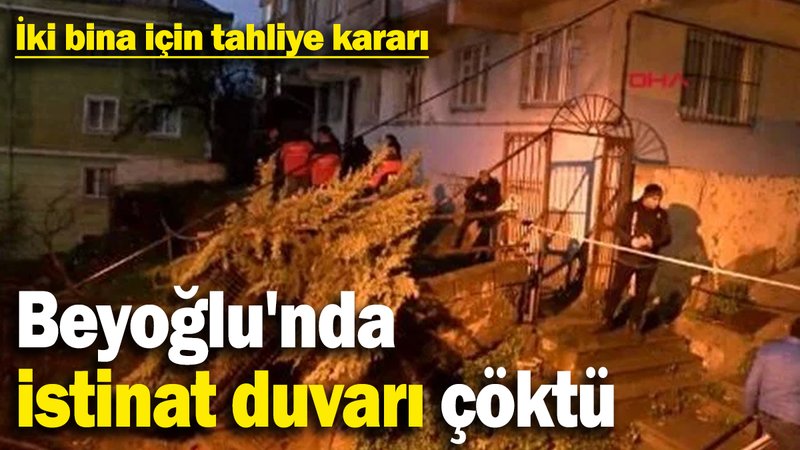 Beyoğlu'nda istinat duvarı çöktü! 2 bina için tahliye kararı