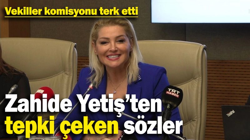 Zahide Yetiş'ten olay sözler! Milletvekilleri komisyonu terk etti