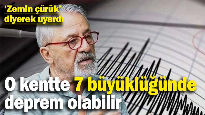 Naci Görür 'zemin çürük' diyerek uyardı: O kentte 7 büyüklüğünde deprem olabilir