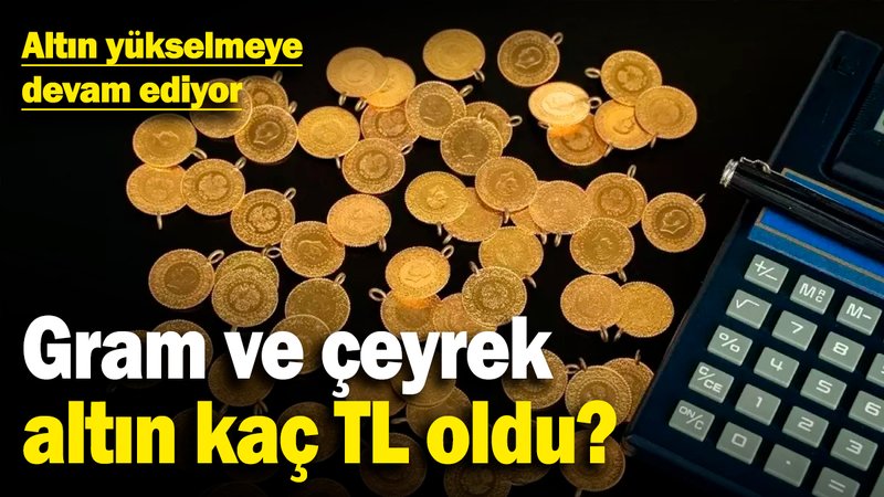 Altın yükselmeye devam ediyor! Gram ve çeyrek altın kaç TL oldu? (14 Şubat 2025)