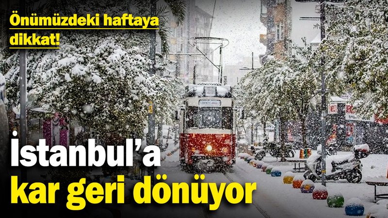 İstanbul'a kar geri dönüyor! Önümüzdeki haftaya dikkat