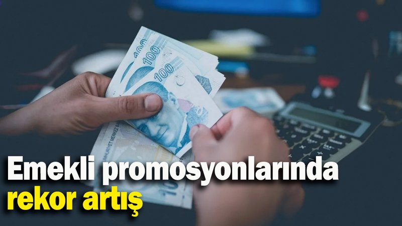 Emekli promosyonlarında rekor artış