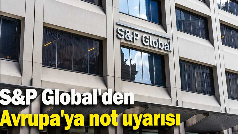 S&P Global'den Avrupa'ya not uyarısı