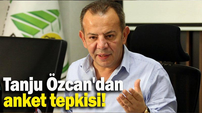 Tanju Özcan'dan anket tepkisi