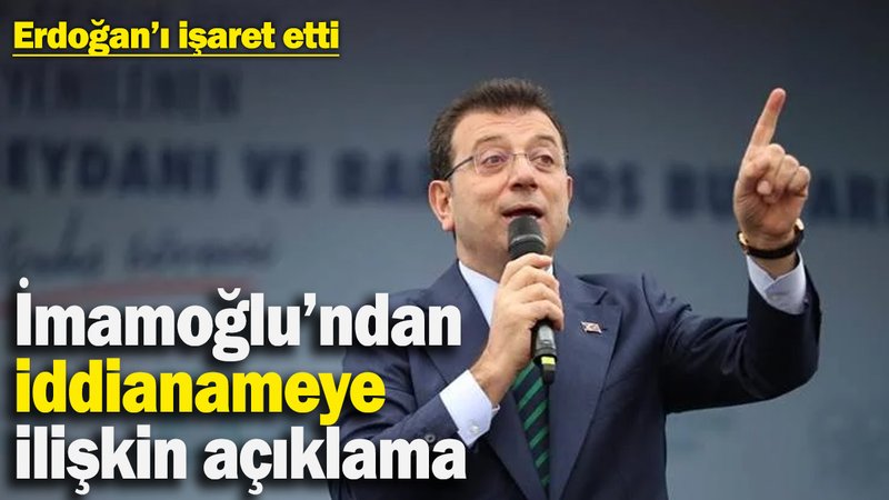 İmamoğlu’ndan iddianameye dair ilk açıklama: ‘Erdoğan beni devre dışı bırakmak istiyor’