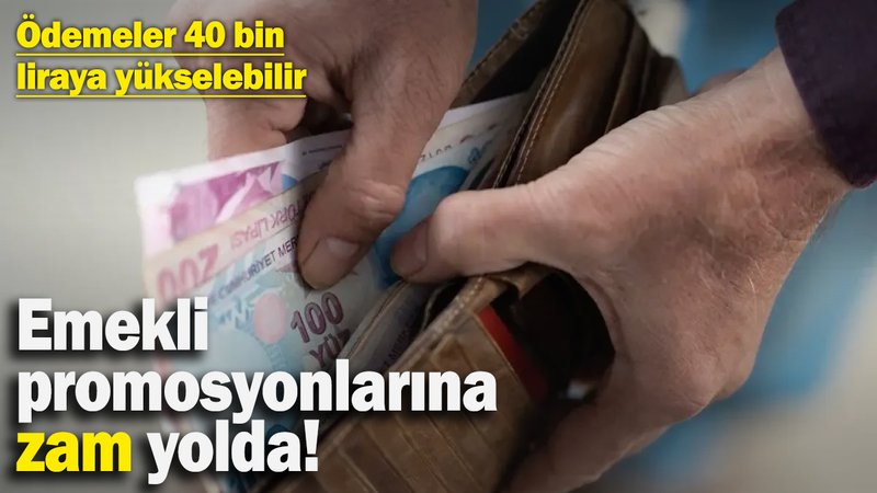 Emekli promosyonlarına zam yolda! Ödemeler 40 bin liraya kadar yükselebilir