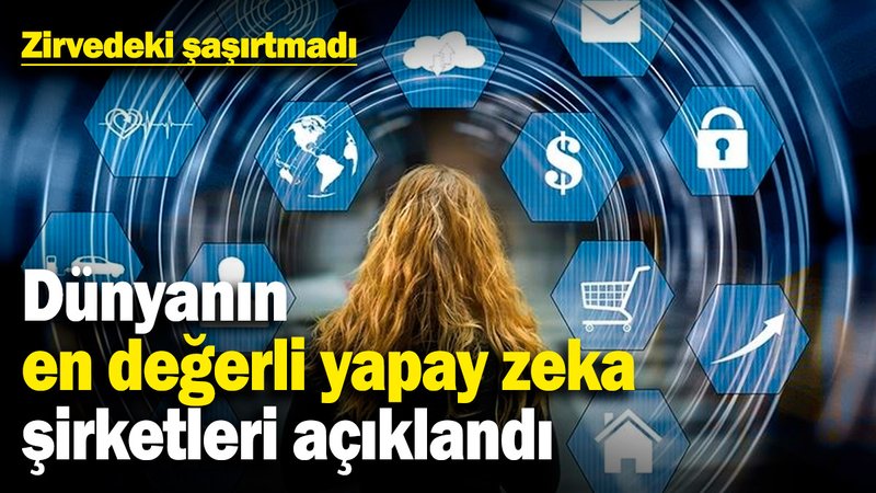 Dünyanın en değerli yapay zeka şirketleri açıklandı! Zirvedeki şaşırtmadı