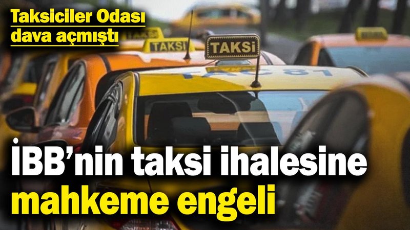 İBB’nin taksi ihalesine mahkeme engeli! Taksiciler Odası dava açmıştı