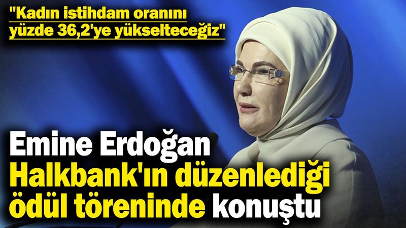 Emine Erdoğan Üreten Kadınlara seslendi! "Kadın istihdam oranını yüzde 36,2'ye yükselteceğiz"