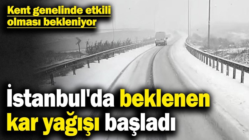 İstanbul'da beklenen kar yağışı başladı! Kent genelinde etkili olması bekleniyor