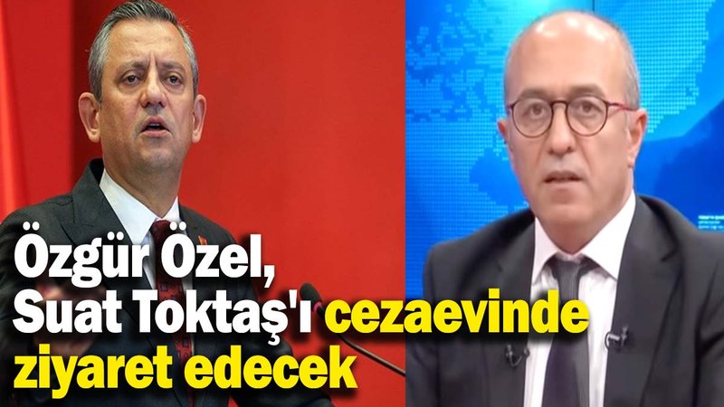 Özgür Özel, Suat Toktaş'ı cezaevinde ziyaret edecek