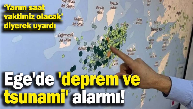 Ege'de 'deprem ve tsunami' alarmı! Uzman isim uyardı: Yarım saat vaktimiz olacak