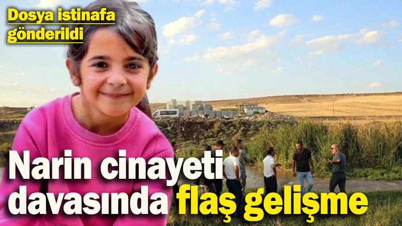 Narin cinayeti davasında flaş gelişme! Dosya istinafa gönderildi