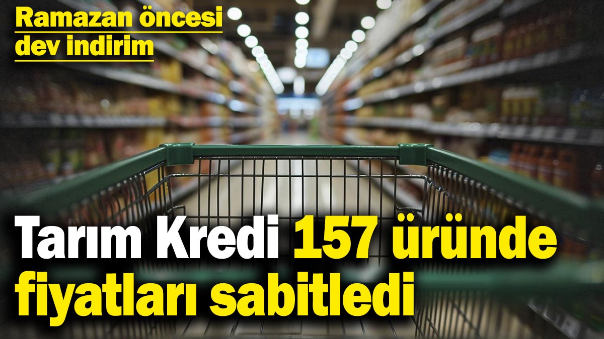 Ramazan öncesi dev indirim! Tarım Kredi 157 üründe fiyatları sabitledi