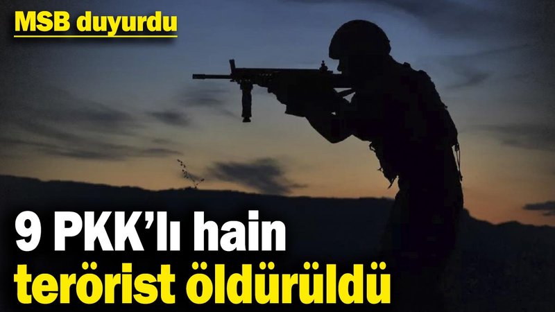 MSB duyurdu! 9 PKK’lı hain terörist öldürüldü