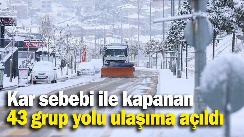 Kar sebebi ile kapanan 43 grup yolu ulaşıma açıldı