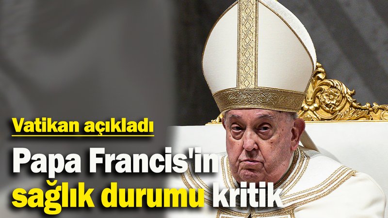 Vatikan: "Papa'nın durumu kritik olmaya devam ediyor"