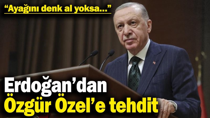 Erdoğan'dan Özgür Özel'e tehdit! “Ayağını denk al yoksa…”