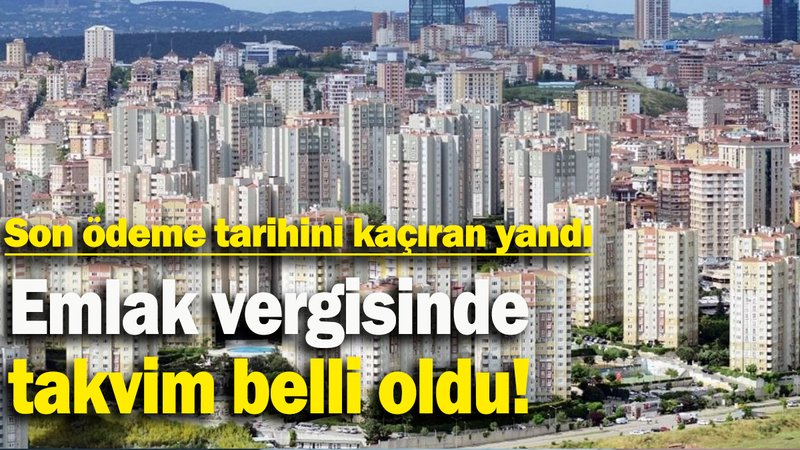 Emlak vergisinde takvim belli oldu: Son ödeme tarihini kaçıran yandı