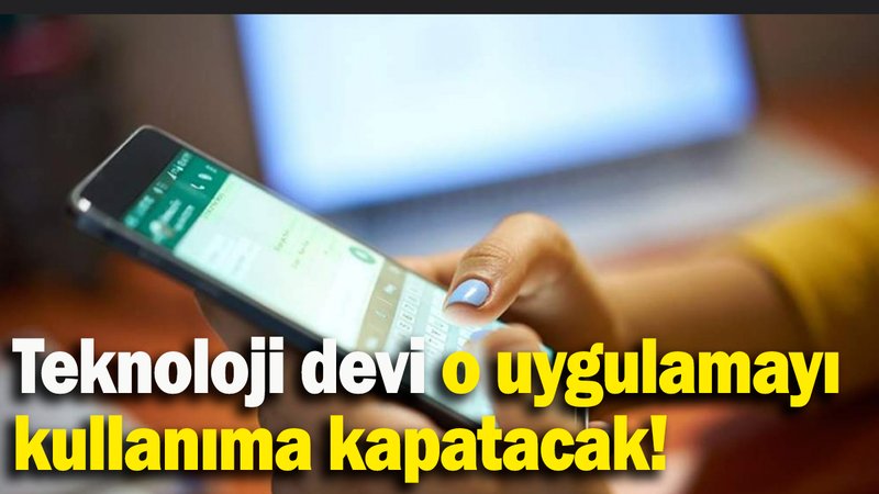 Teknoloji devi o uygulamayı kullanıma kapatacağını duyurdu