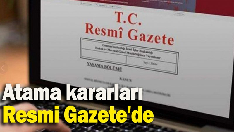 Cumhurbaşkanlığı tarafından yapılan atamalar Resmi Gazete’de