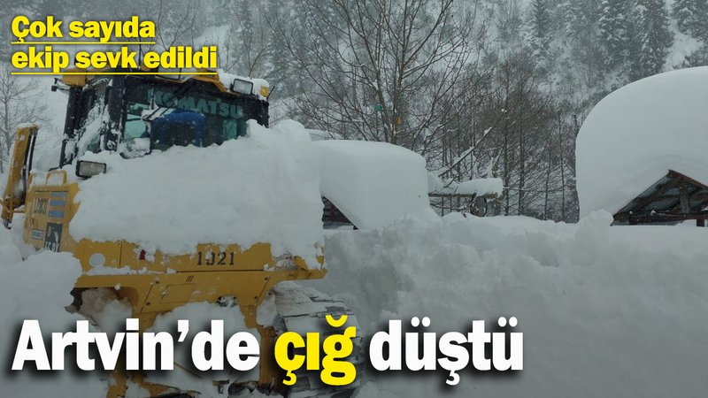 Artvin’de çığ düştü! Olay yerine çok sayıda ekip sevk edildi