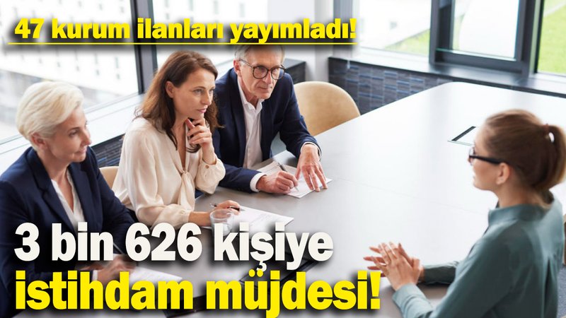 3 bin 626 kişiye istihdam müjdesi:  47 kurum ilanları yayımladı!