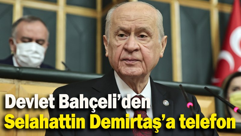 Devlet Bahçeli'den Selahattin Demirtaş'a  telefon!