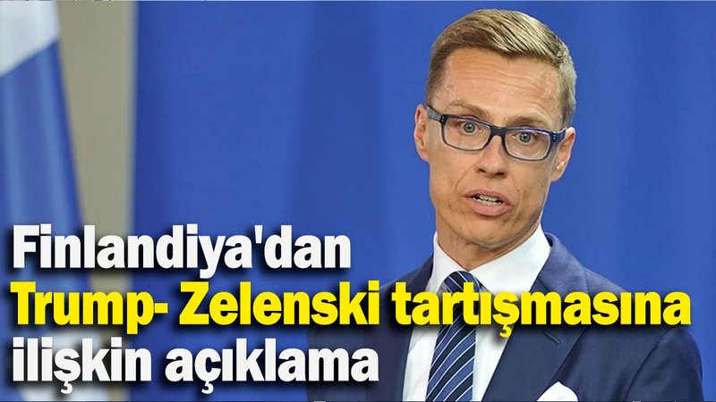 Finlandiya'dan Trump- Zelenski tartışmasına ilişkin açıklama