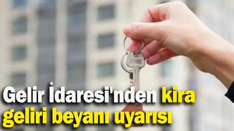 Gelir İdaresi'nden kira  geliri beyanı uyarısı