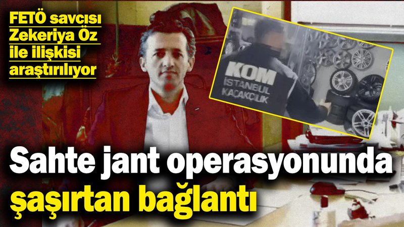 Sahte jant operasyonunda şaşırtan bağlantı! FETÖ savcısı Zekeriya Öz ile ilişkisi araştırılıyor