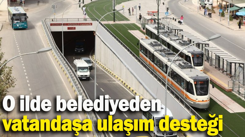 O ilde belediyeden vatandaşa ulaşım desteği