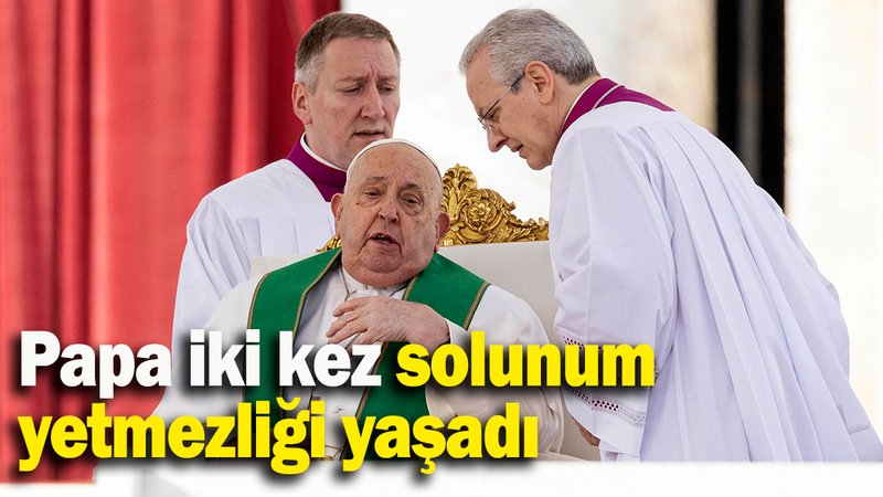 Papa iki kez solunum yetmezliği yaşadı