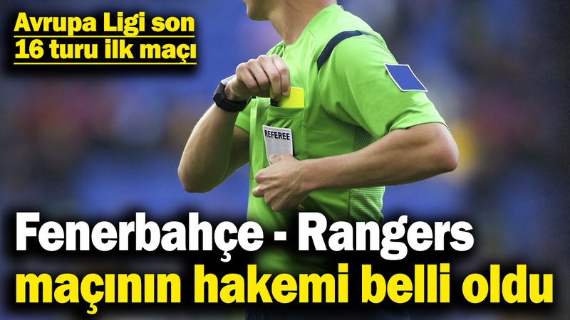 Fenerbahçe - Rangers maçının hakemi belli oldu