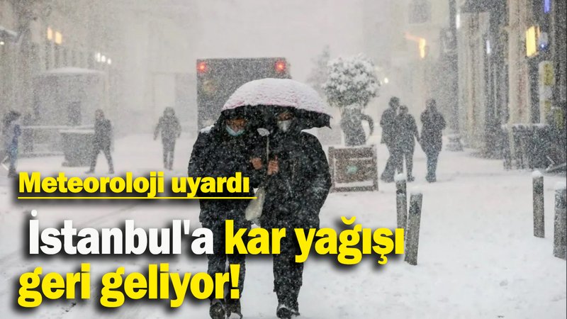 İstanbul'a kar yağışı  geri geliyor!