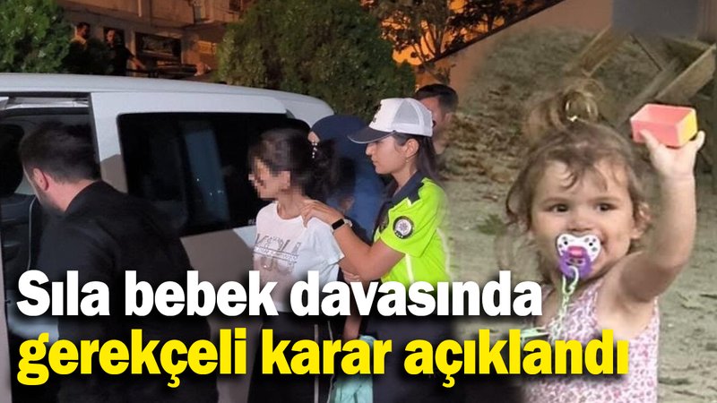 Sıla bebek davasında gerekçeli karar açıklandı