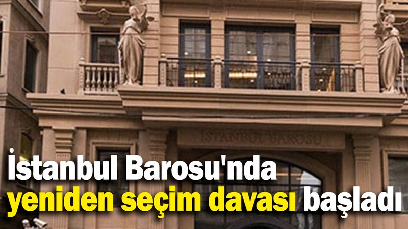 İstanbul Barosu'nda yeniden seçim davası başladı