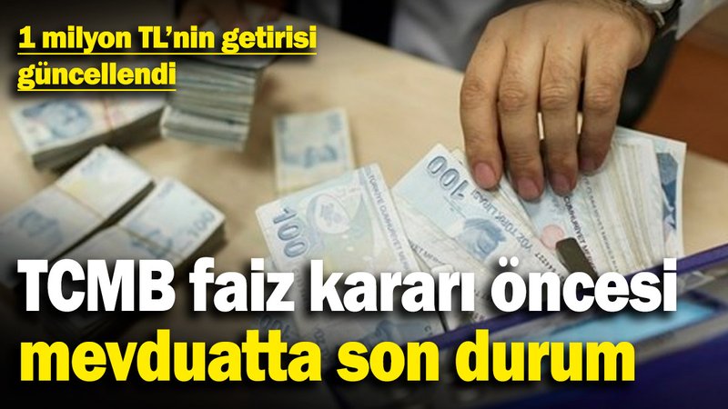 TCMB faiz kararı öncesi mevduat faizinde son durum! 1 milyon TL'nin getirisi güncellendi
