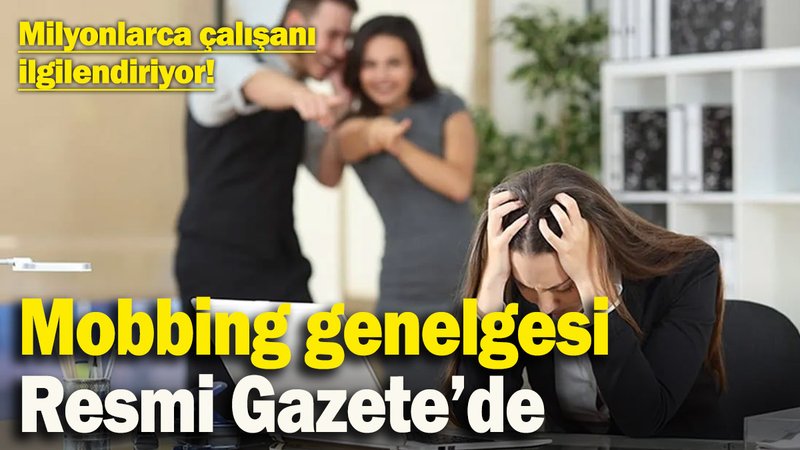 Milyonlarca çalışanı ilgilendiriyor!  ‘Mobbing’ genelgesi Resmi Gazete’de yayımlandı